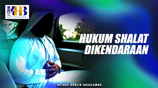 Hukum Shalat Di Kendaraan | Khalid Basalamah