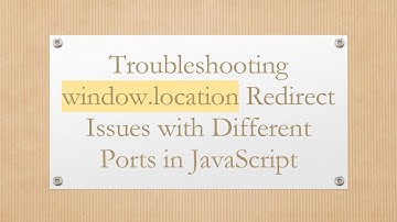 Troubleshooting window.location Redirect Issues with Different Ports in JavaScript