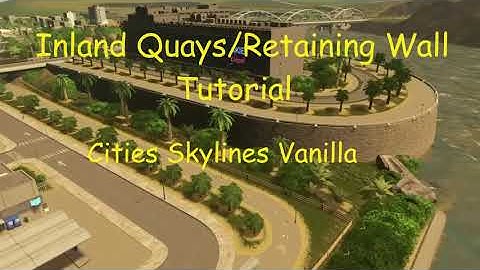 Cities Skylines Vanilla Inland Quay/Retaining Wall Tutorial