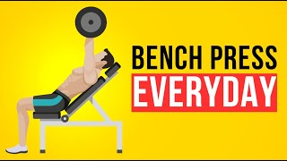 What would happen to your body if you did bench press everyday for a year?