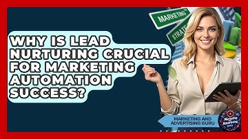 Why Is Lead Nurturing Crucial For Marketing Automation Success? - Marketing and Advertising Guru