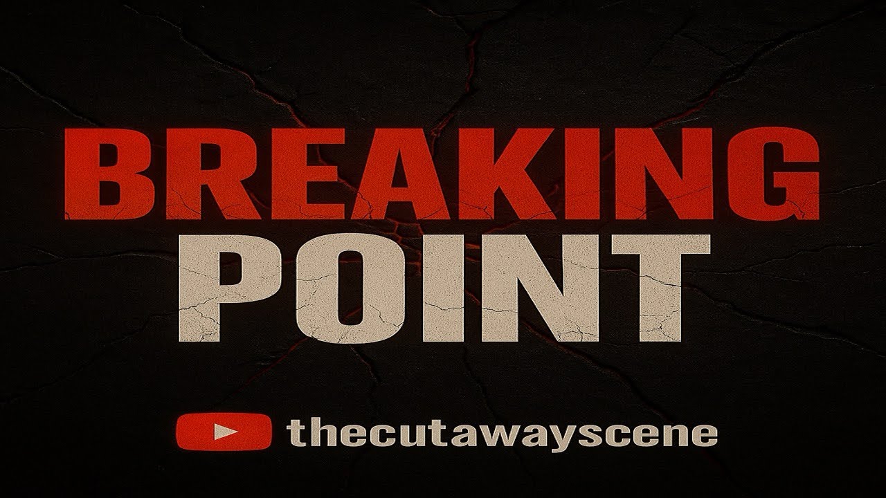 The Cutaway Scene: Breaking Point