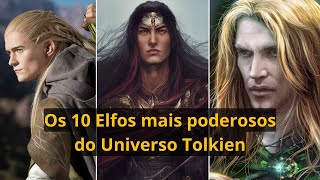 Senhor dos Anéis: Os 10 Elfos mais poderosos do Universo Tolkien