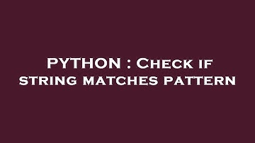 PYTHON : Check if string matches pattern