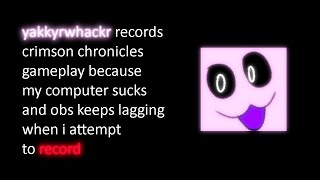 yakkyrwhackr records crimson chronicles gameplay because my computer sucks and obs keeps lagging