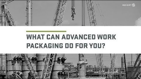 How Can Advanced Work Packaging Work For You?