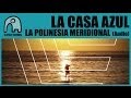 LA CASA AZUL - La Polinesia Meridional [Audio]