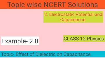 32. Effect of Dielectric on Capacitance Topic Questions | Ncert Example 2.8 | Chapter 2 | Class 12