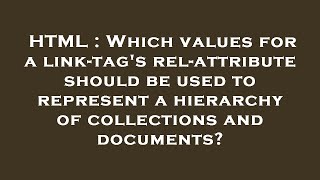 HTML : Which values for a link-tag's rel-attribute should be used to represent a hierarchy of collec