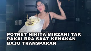 Netizen Hebohh ‼️ Potret Nikita Mirzani Tak Pakai Bra saat Kenakan Baju Transparan