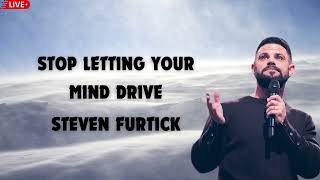 Stop Letting Your Mind Drive   Steven Furtick