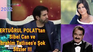 Ertuğrul Polat'tan Sibel Can ve İbrahim Tatlıses'e Sitem Dolu Sözler!!!