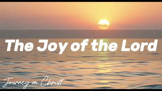The Joy Of The Lord - Journey In Christ