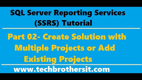 SSRS Tutorial 02 - Create Solution with Multiple Projects or Add Existing Projects