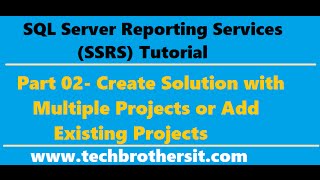 SSRS Tutorial 02 - Create Solution with Multiple Projects or Add Existing Projects