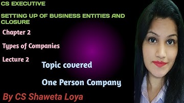 Chapter-2_Lecture-2_Types of Companies |CS Executive| Setting up of business entities and Closure