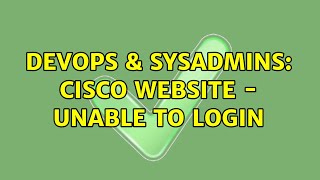 Celebrity DevOps & SysAdmins: Cisco Website - Unable to login Profile