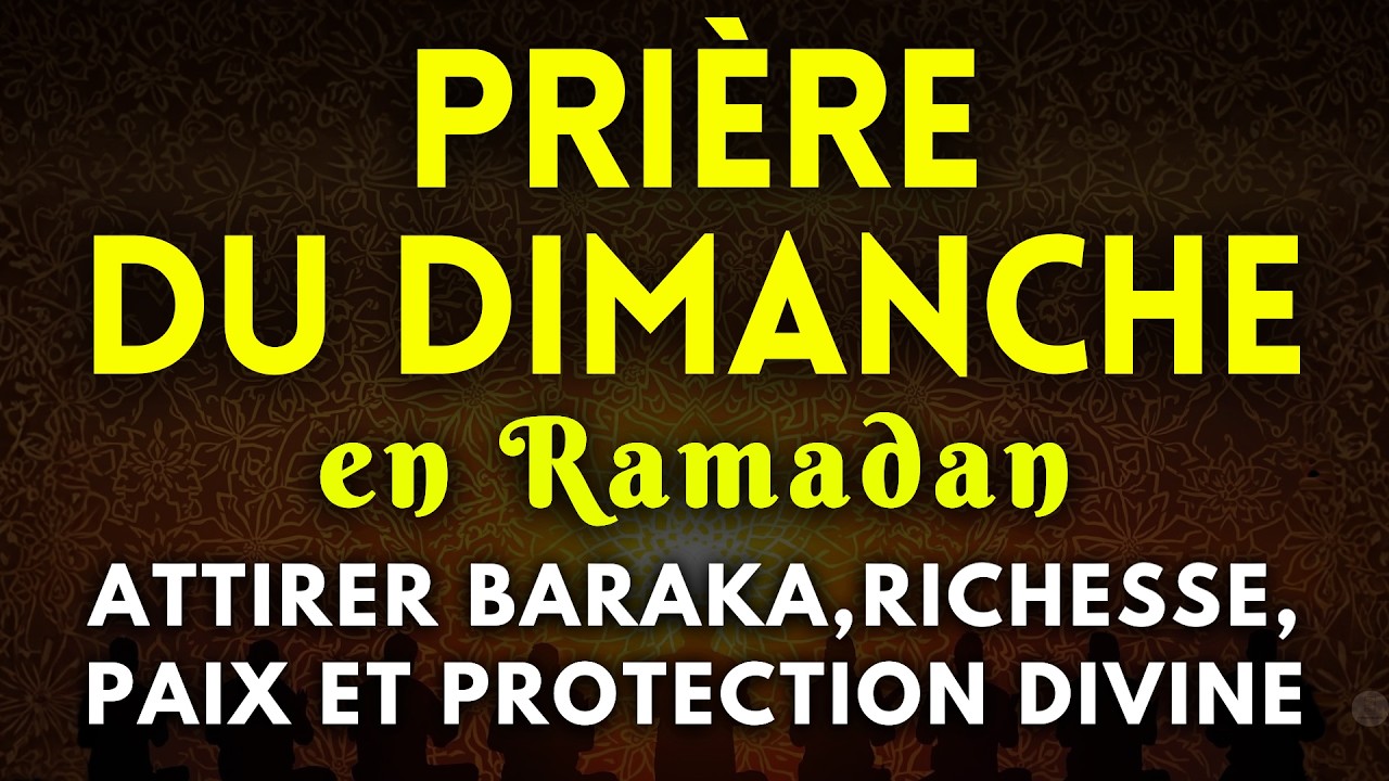 🌞 PRIÈRE DU DIMANCHE DU RAMADAN — Pardon, Baraka, Richesse, Prospérité et Protection Divine