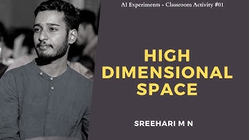 Visualizing High Dimensional Space - Sreehari MN | Google AI Experiments | Classroom Activity #01