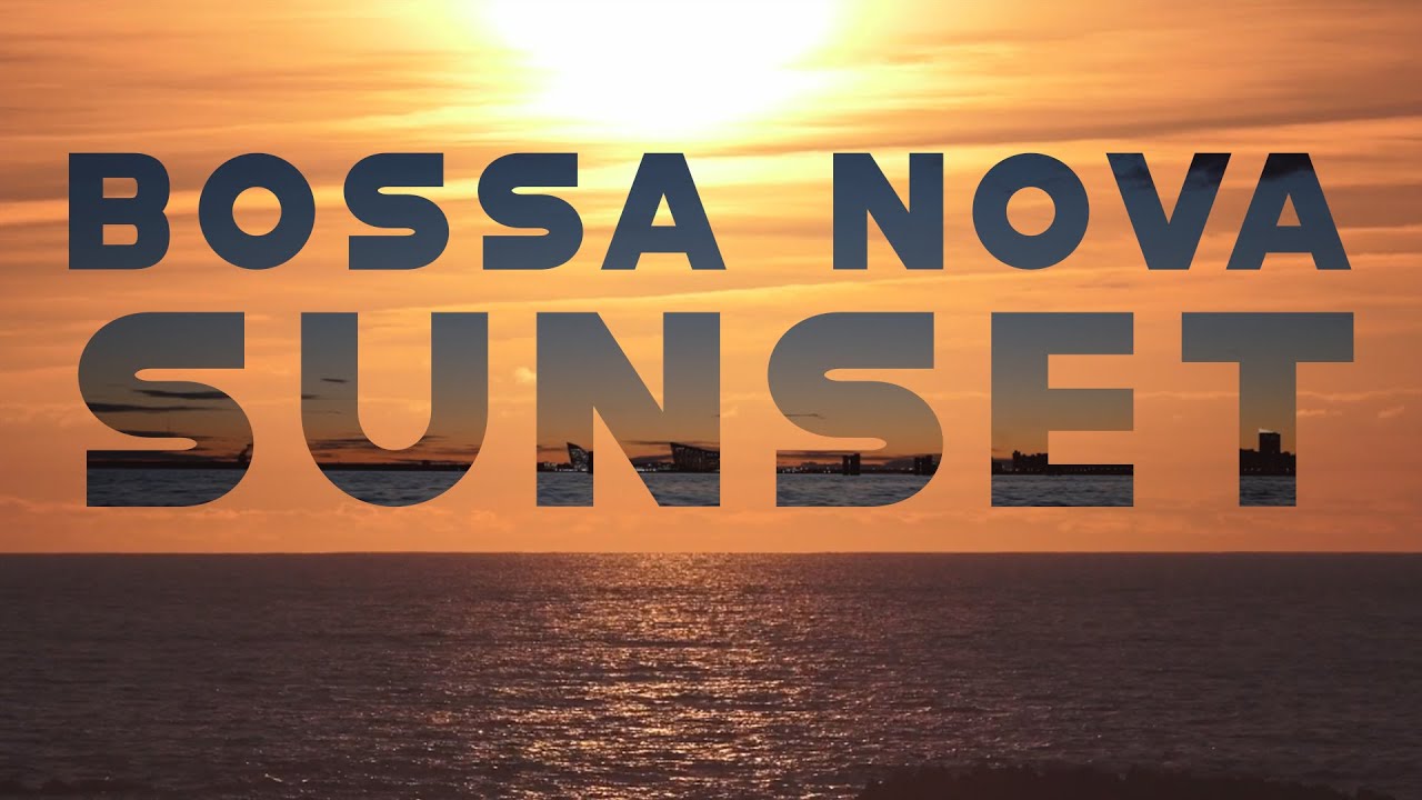 BOSSA NOVA SUNSET - Relaxing Music - YouTube