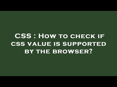 CSS : How to check if css value is supported by the browser?
