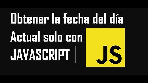 Obtener la fecha del dia Actual solo con javascript
