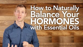 How to Naturally Balance Your Hormones with Essential Oils