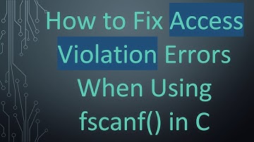 How to Fix Access Violation Errors When Using fscanf() in C