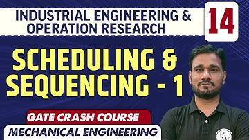 Industrial Engineering & Operation Research 14 l Scheduling & Sequencing 1 l ME | GATE Crash Course