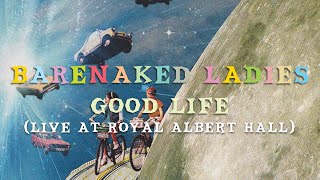 Barenaked Ladies - Good Life (Live at Royal Albert Hall) (Official Audio)