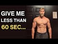 Give Me 59 Seconds And I'll Teach You How To Get Jacked