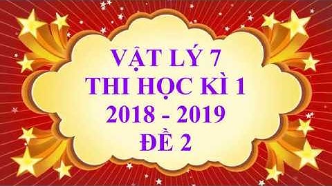 Vật lý lớp 7 - Thi học kì 1 - năm học 2018 - 2019 - Đề 2
