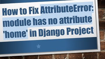 How to Fix AttributeError: module has no attribute 