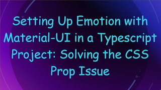 Setting Up Emotion with Material-UI in a Typescript Project: Solving the CSS Prop Issue