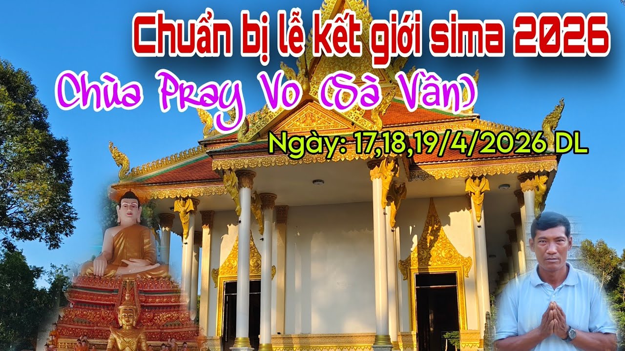 Chuẩn bị lễ kết giới sima Chùa Pray Vo ( Sà Vần) ngày sima: 17,18,19/4/2026 