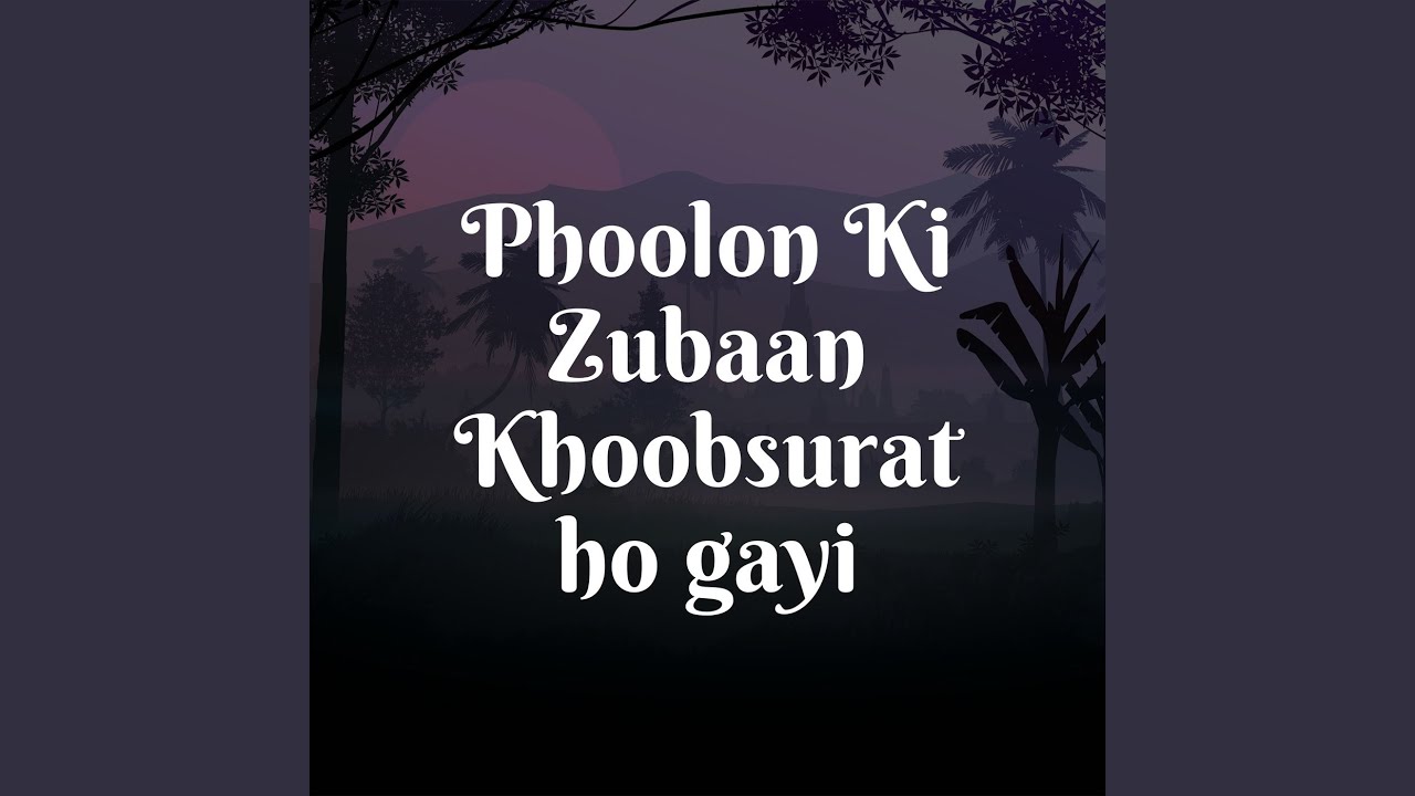 Phoolon Ki Zubaan Khubsoorat Ho Gayi