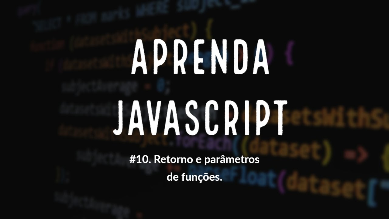 Aprenda JavaScript #10 . Retorno e parâmetros de funções. - YouTube