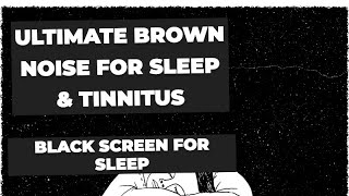 Ultimate Brown Noise for Deep Sleep and Tinnitus Relief | 8 Hours of Relaxing Sound | Black Screen