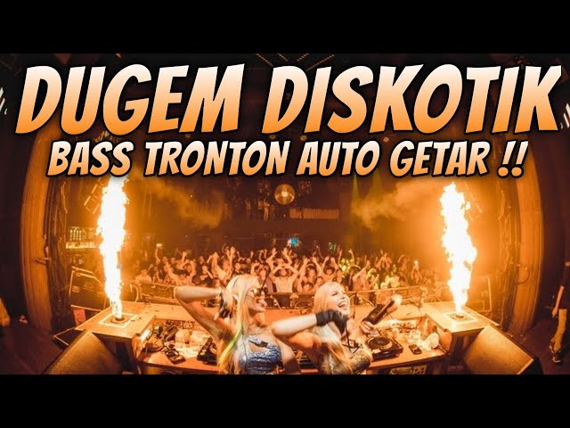 DJ DUGEM DISKOTIK 2024 [ BASS TRONTON AUTO GETAR ] class=