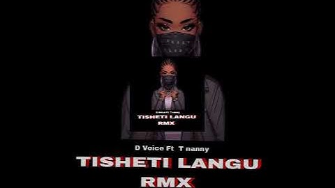 D Voice Ft T nanny - Tisheti Langu RmX