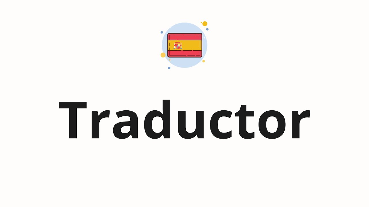 What is traductor in Spanish? un traductor