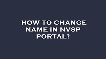 How to change name in nvsp portal?