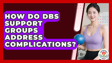 How Do DBS Support Groups Address Complications? - Everyday Parkinsons Help