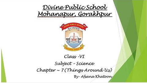 CLASS-VI SCIENCE, CHAPTER-7 (THINGS AROUND US)