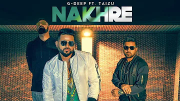 Nakhre: G Deep Ft. Taizu (Full Song) Arpit G | Latest Punjabi Songs 2018