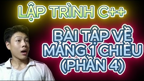 LẬP TRÌNH C++ || BÀI TẬP VỀ MẢNG 1 CHIỀU (PHẦN 4) | www.youtube.com/@HocLapTrinh-cực-dễ