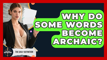 Why Do Some Words Become Archaic? - The Daily Definition