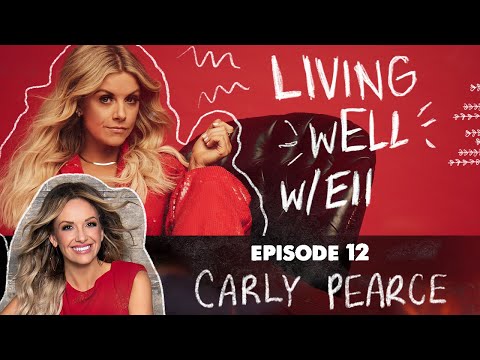 Living wELL - Episode 12 with Carly Pearce