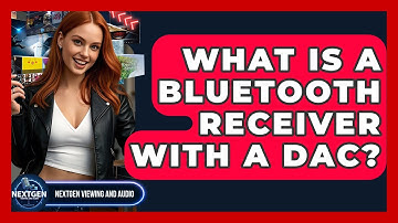 What Is A Bluetooth Receiver With A DAC? - NextGen Viewing and Audio