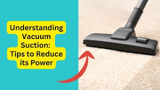 Understanding Vacuum Cleaner Suction: Tips to Reduce its Power